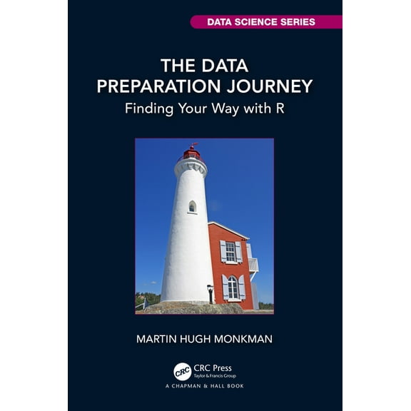 Chapman & Hall/CRC Data Science The Data Preparation Journey: Finding Your Way with R, (Paperback)