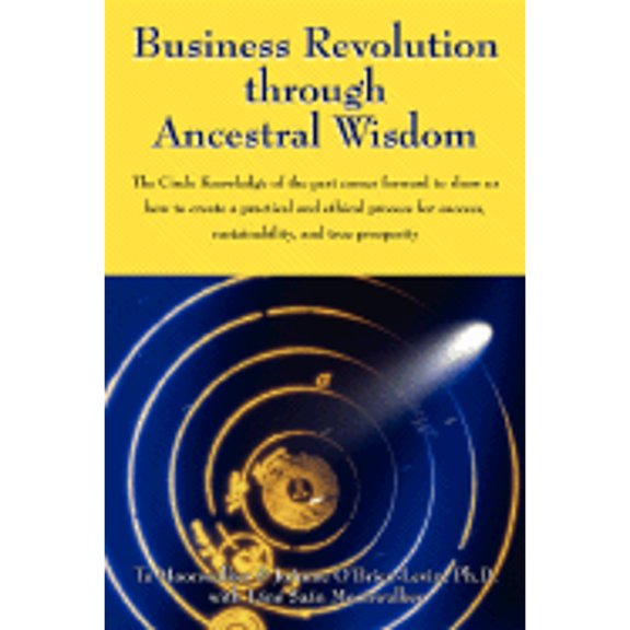 Pre-Owned Business Revolution through Ancestral Wisdom: The Circle Knowledge of the past comes forward to show us how to create a practical and ethical process (Paperback) 1432717863 9781432717865