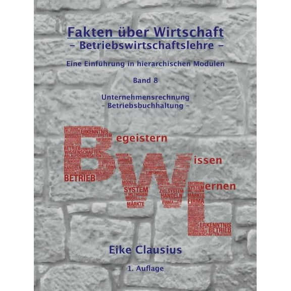 Fakten Ã¼ber Wirtschaft - Band 8 - Betriebswirtschaftslehre -: Eine EinfÃ¼hrung in hierarchischen Modulen - Unternehmensre, (Paperback)