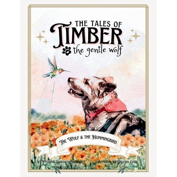 The Tales of Timber the Gentle Wolf: The Wolf and the Hummingbird, (Paperback)