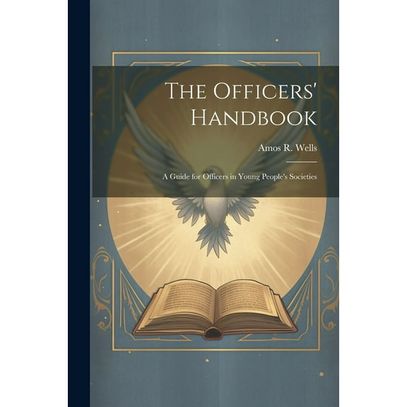The Officers' Handbook; a Guide for Officers in Young People's Societies, (Paperback)