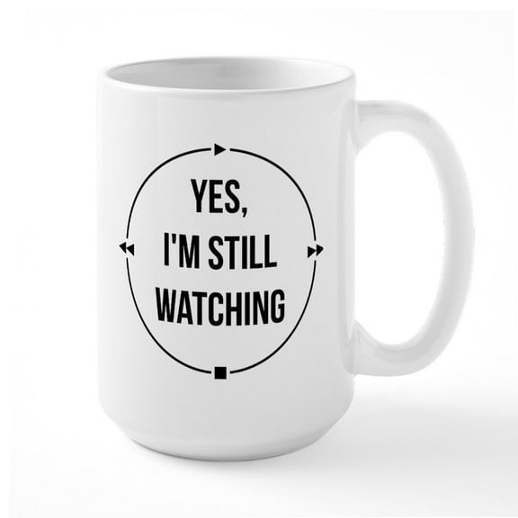 CafePress - Yes I'm Still Watching - 15 oz Ceramic Large White Novelty Mug