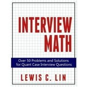 Pre-Owned Interview Math: Over 50 Problems and Solutions for Quant Case Interview Questions (Paperback 9780692361474) by Lewis C Lin