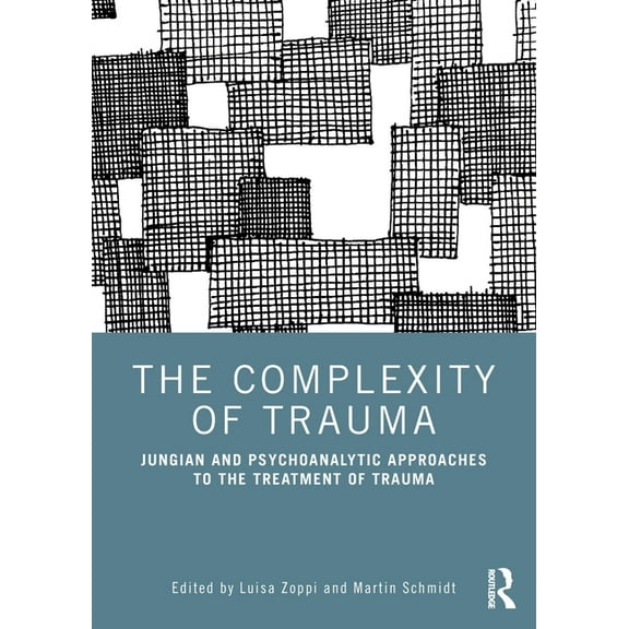 The Complexity of Trauma: Jungian and Psychoanalytic Approaches to the Treatment of Trauma, (Paperback)