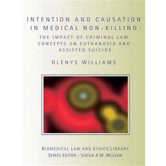 Pre-Owned Biomedical Law and Ethics Library Intention and Causation in Medical Non-Killing: The Impact of Criminal Law Concepts on Euthanasia and Assisted Suicide, (Paperback)