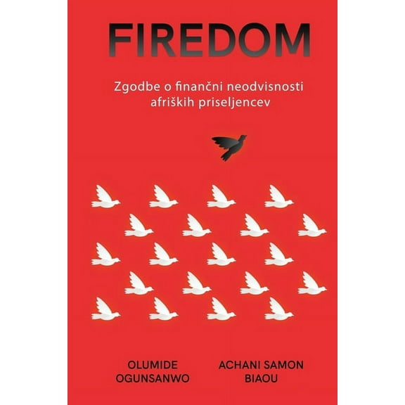 Firedom: Zgodbe o finančni neodvisnosti afriskih priseljencev, (Paperback)