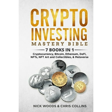 Crypto Investing Mastery Bible: 7 BOOKS IN 1 - Cryptocurrency, Bitcoin, Ethereum, DeFi, NFTs, NFT Art and Collectibles, & Metaverse (Paperback)