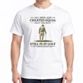 thumbnail image 2 of Funny Golf Shirt for Men – All Men Are Created Equal Best Play Golf in Their Eighties Tee, 2 of 5