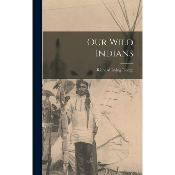 Our Wild Indians, (Hardcover)