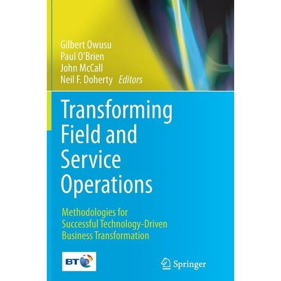 Transforming Field and Service Operations: Methodologies for Successful Technology-Driven Business Transformation, (Paperback)