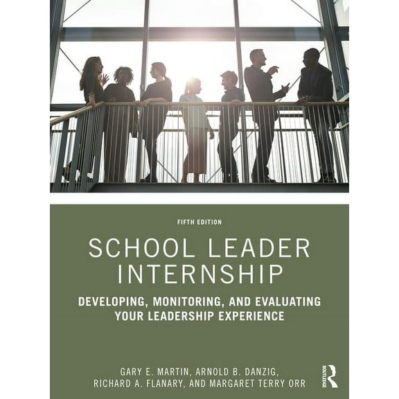 School Leader Internship: Developing, Monitoring, and Evaluating Your Leadership Experience, (Paperback)