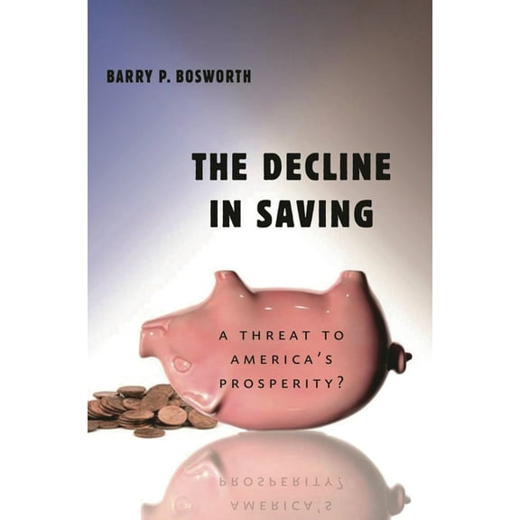The Decline in Saving: A Threat to America's Prosperity?, (Paperback)