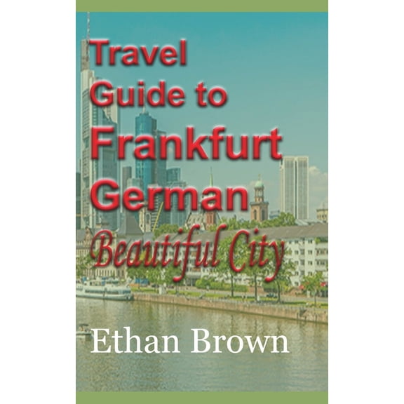 Travel Guide to Frankfurt, German Beautiful City, (Paperback)