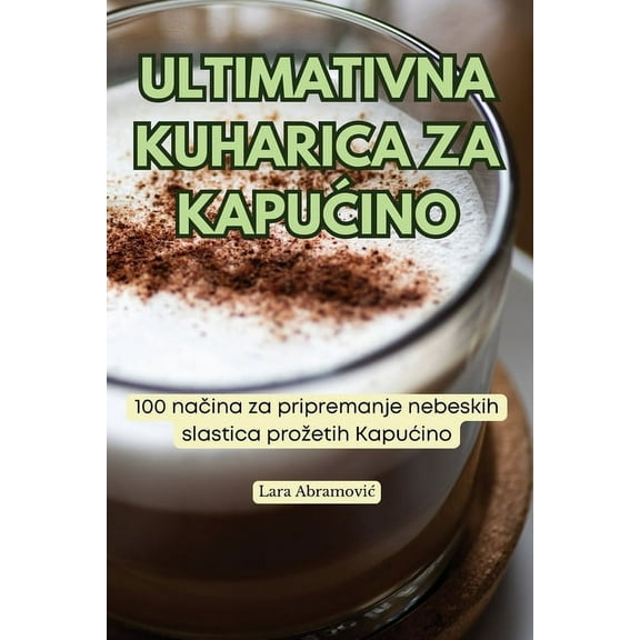 Ultimativna Kuharica Za KapuĆino, (Paperback)