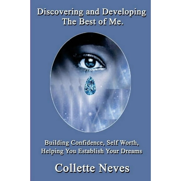 Discovering and Developing The Best of Me: Building Confidence, Self Worth, Helping You Establish Your Dreams, (Paperback)
