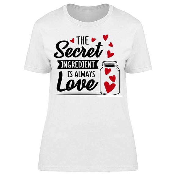 Secret Ingredient Is Always Love T-Shirt Women -Image by Shutterstock, Female Medium