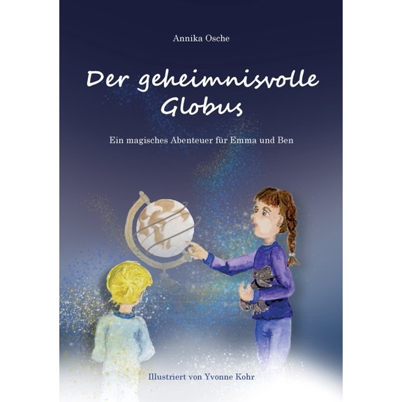Der geheimnisvolle Globus: Ein magisches Abenteuer fÃ¼r Emma und Ben, (Paperback)