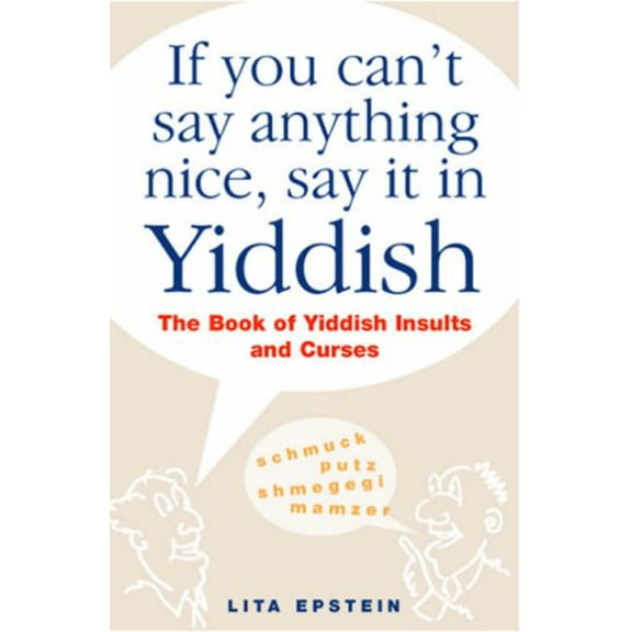 Pre-Owned If You Can't Say Anything Nice, Say It in Yiddish: The Book of Yiddish Insults and Curses Paperback