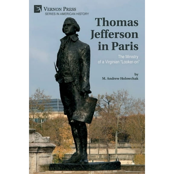 American History: Thomas Jefferson in Paris: The Ministry of a Virginian "Looker-on" (Paperback)