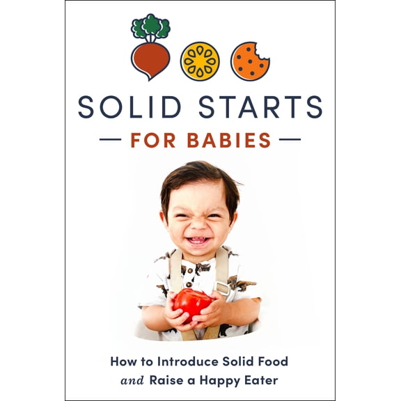 Pre-Owned Solid Starts for Babies: How to Introduce Solid Food and Raise a Happy Eater (Hardcover) 0593735412 9780593735411
