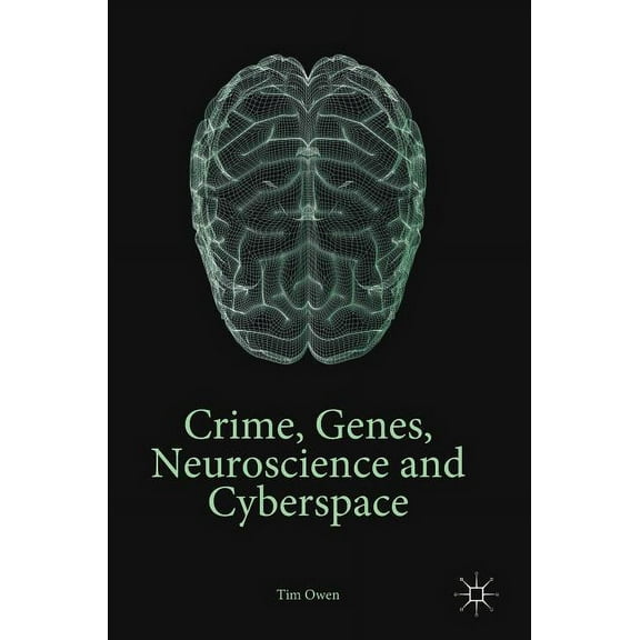 Crime, Genes, Neuroscience and Cyberspace, (Hardcover)