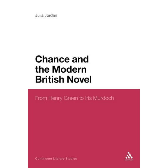 Continuum Literary Studies Chance and the Modern British Novel, Book 184, (Paperback)
