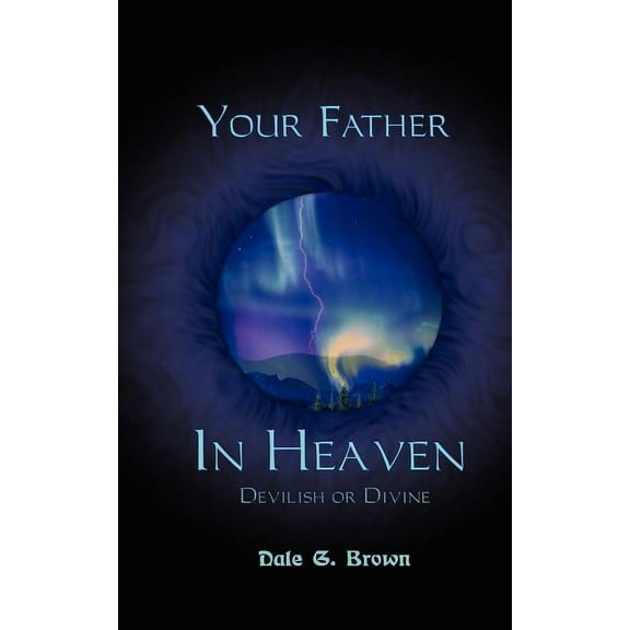 Your Father in Heaven: Devilish or Divine?, (Paperback)