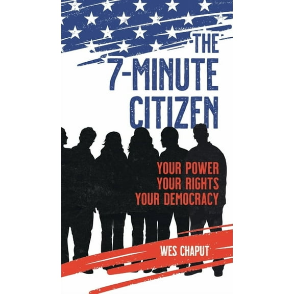 The 7-Minute Citizen: Your Power, Your Rights, and Your Democracy, (Hardcover)