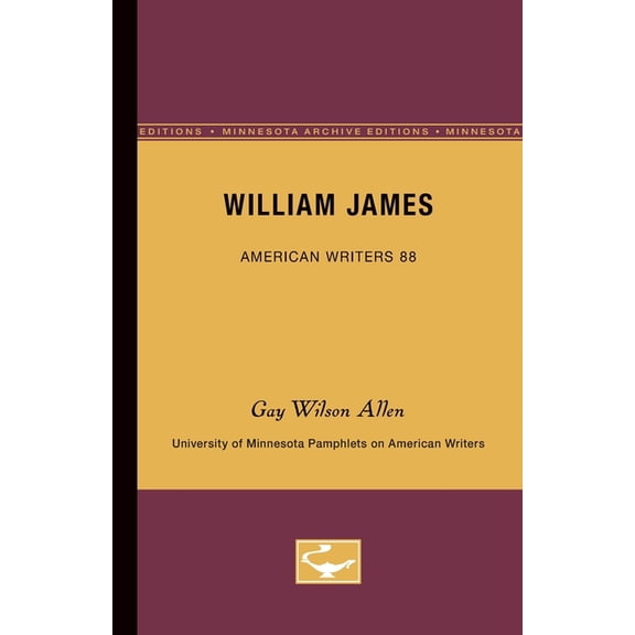 University of Minnesota Pamphlets on Ame William James - American Writers 88: University of Minnesota Pamphlets on American Writers, (Paperback)