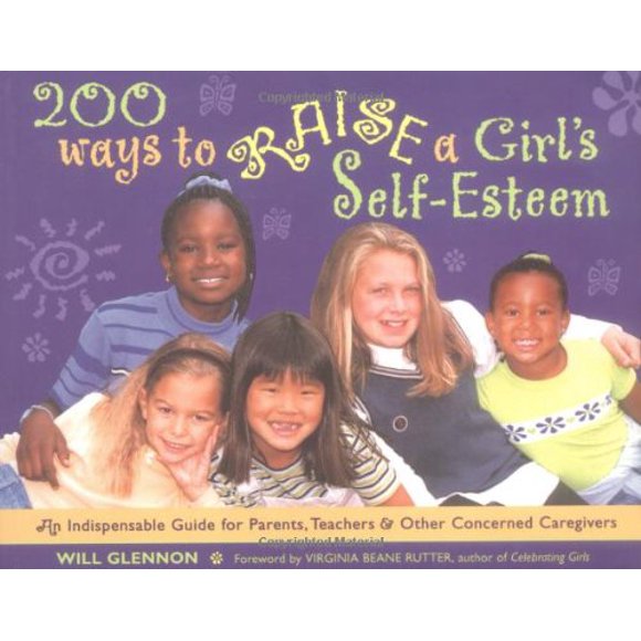 200 Ways to Raise a Girl's Self-Esteem: An Indispensible Guide for Parents, Teachers and Other Concerned Caregivers