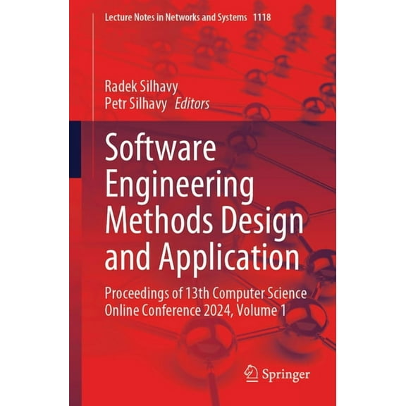 Lecture Notes in Networks and Systems Software Engineering Methods Design and Application: Proceedings of 13th Computer Science Online Conference 2024, Volume, Book 1118, (Paperback)