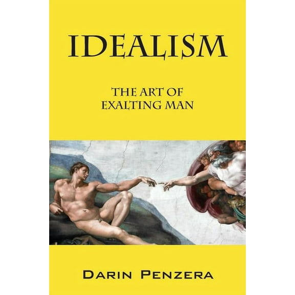 Idealism: The Art of Exalting Man, (Paperback)