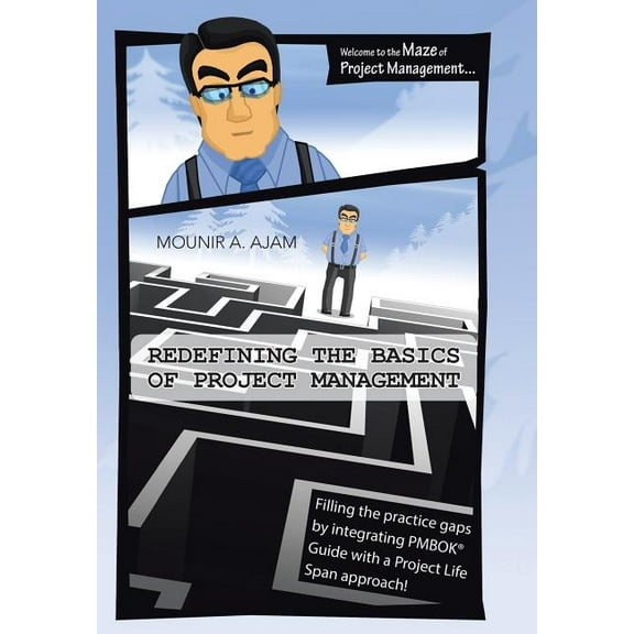 Redefining the Basics of Project Management : Filling the Practice Gaps by Integrating Pmbok(r) Guide with a Project Life Span Approach! (Hardcover)