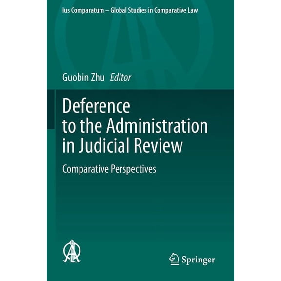 Ius Comparatum - Global Studies in Compa Deference to the Administration in Judicial Review: Comparative Perspectives, Book 39, (Paperback)