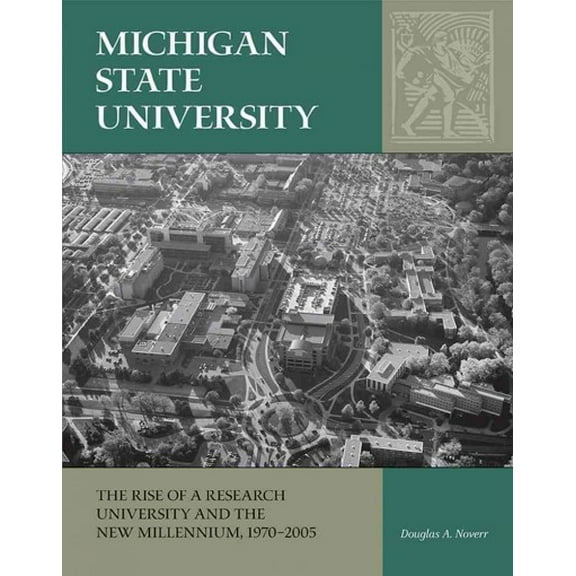 Michigan State University : The Rise of a Research University and the New Millennium, 1970-2005 (Hardcover)