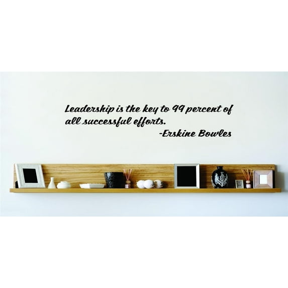 Do It Yourself Wall Decal Sticker Leadership Is The Key To 99 Percent Of All Successful Efforts. Erskine Bowles 10x10