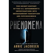 Phenomena: The Secret History of the U.S. Governments Investigations Into Extrasensory Perception and Psychokinesis, (Paperback)