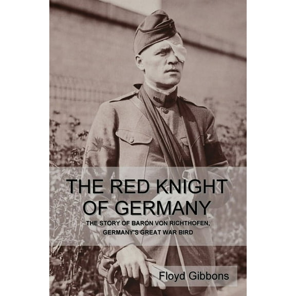 The Red Knight of Germany: The Story of Baron von Richthofen, Germany's Great War Bird, (Paperback)