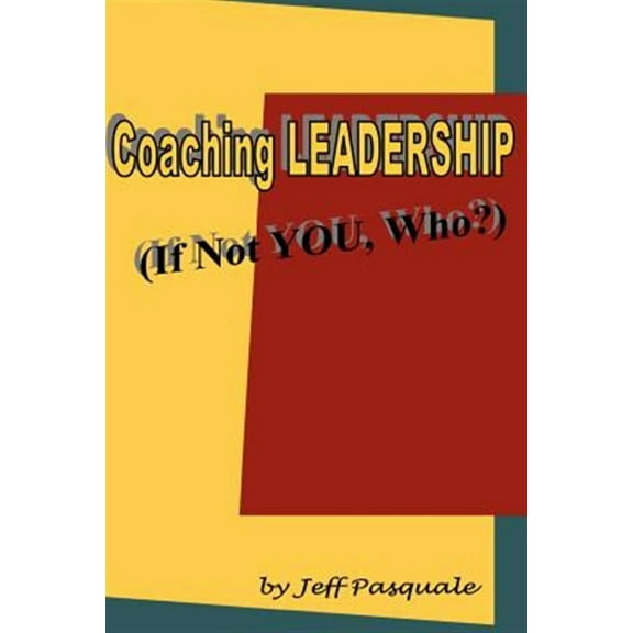 Coaching Leadership: If Not You, Who? (Paperback)