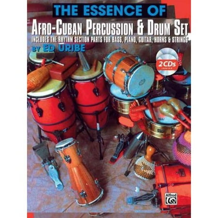 The Essence of Afro-Cuban Percussion and Drum Set: Includes the Rhythm Section Parts for Bass, Piano, Guitar Horns & Strings
