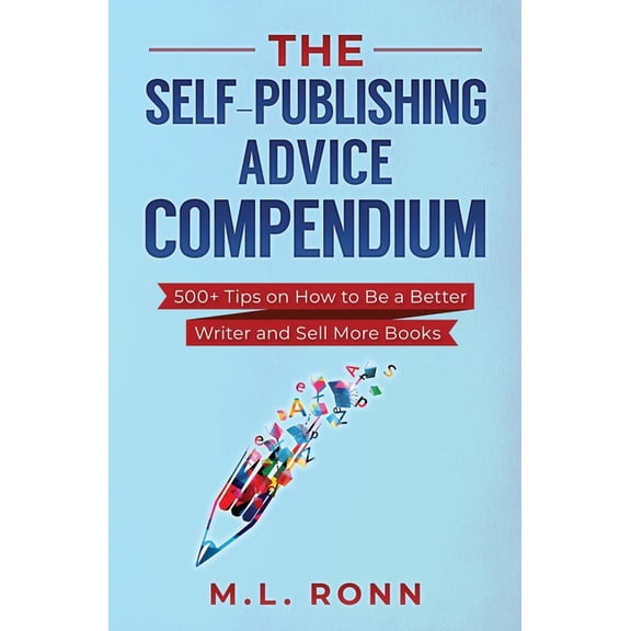 Author Level Up The Self-Publishing Advice Compendium: 500  Tips on How to Be a Better Writer and Sell More Books, Book 9, (Paperback)