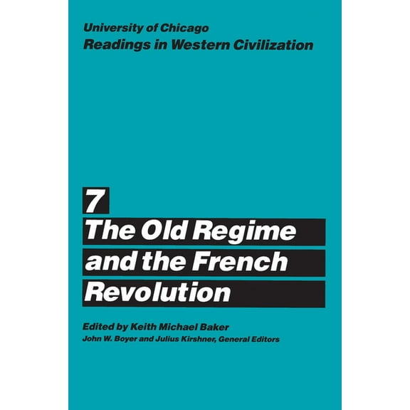 Readings in Western Civilization University of Chicago Readings in Western Civilization, Volume 7: The Old Regime and the French Revolution Volume 7, Book 7, (Paperback)
