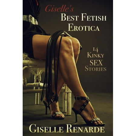 Giselle's Best Fetish Erotica: 14 Kinky Sex Stories -