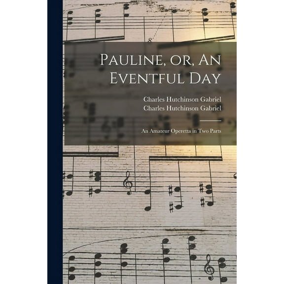 Pauline, or, An Eventful Day: an Amateur Operetta in Two Parts (Paperback)