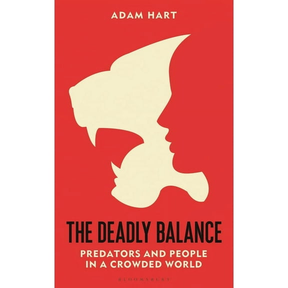 The Deadly Balance : Predators and People in a Crowded World (Hardcover)