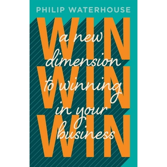 Win, Win, Win!: A New Dimension To Winning In Your Business, (Paperback)