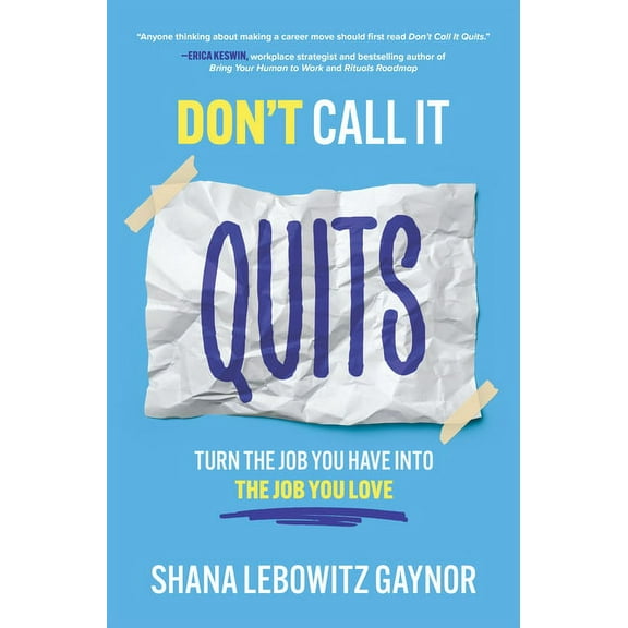 Don't Call It Quits: Turn the Job You Have Into the Job You Love, (Hardcover)