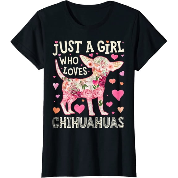 Chihuahua Just A Girl Who Loves Chihuahuas Dog Flower Floral T-Shirt