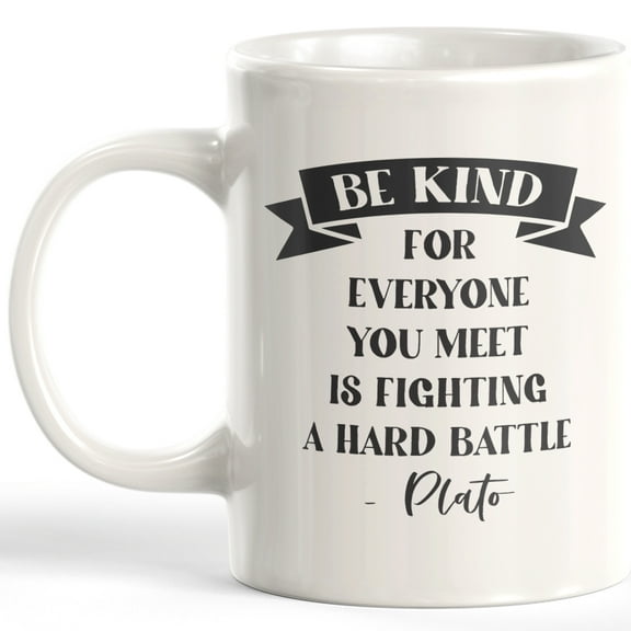 Designs ByLITA Be Kind For Everyone You Meet Is Fighting A Hard Battle - Plato 11oz Plastic Coffee Mug
