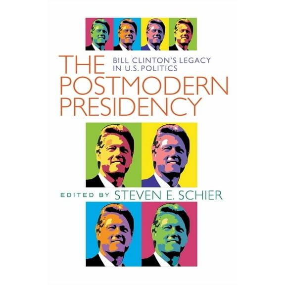 Postmodern Presidency: Bill Clinton's Legacy in U.S. Politics, (Paperback)